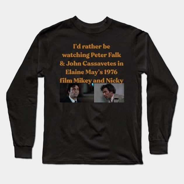 I'd rather watch mikey and nicky Long Sleeve T-Shirt by goatwang